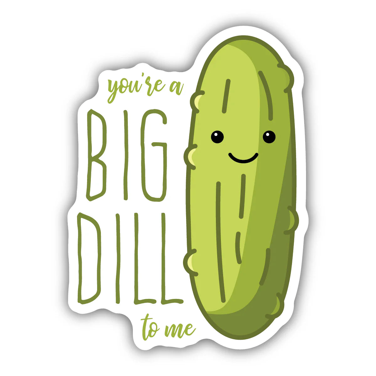 You're a Big Dill - Vinyl Sticker