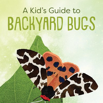 A Kid's Guide to Backyard Bugs